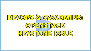 Famous DevOps & SysAdmins: Openstack keystone issue (2 Solutions!!) Wealth