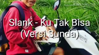 Slank - Ku Tak Bisa ( Versi Sunda )