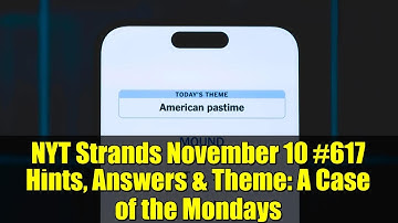 NYT Strands November 10 #617 Hints, Answers & Theme: A Case of the Mondays
