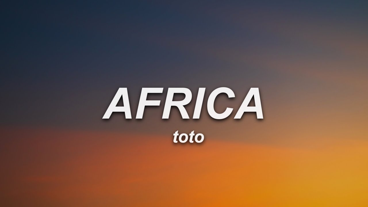 Toto - Africa (Lyrics) Toto - Africa (Lyrics)