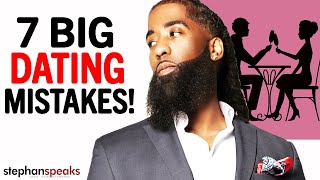 The 7 DATING MISTAKES Women Need To AVOID!