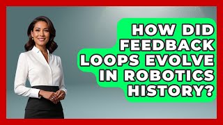 How Did Feedback Loops Evolve In Robotics History? - Test