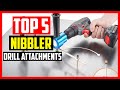 Top 5 Best Nibbler Drill Attachments 2021