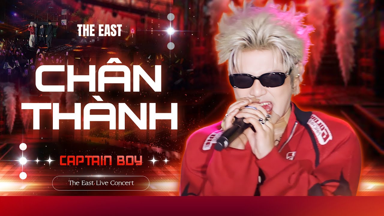 CHÂN THÀNH - CAPTAIN BOY | The East Live Concert | Live Performance 4K