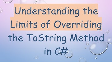 Understanding the Limits of Overriding the ToString Method in C#