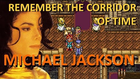 Michael Jackson vs Chrono Trigger - Remember The Corridor Of Time Remix