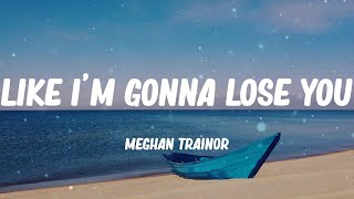 Download Lagu Meghan Trainor - Like I'm Gonna Lose You (Lyric video) MP3
