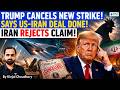 IRAN Exposes TRUMP Again - US Cancels Strikes, Claims Peace Deal Done; Iran Rejects It! | Kinjal