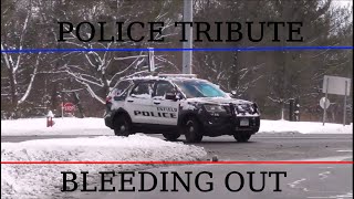 "Bleeding Out" || Police Tribute