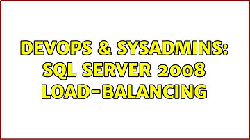 DevOps & SysAdmins: SQL Server 2008 Load-Balancing (5 Solutions!!)