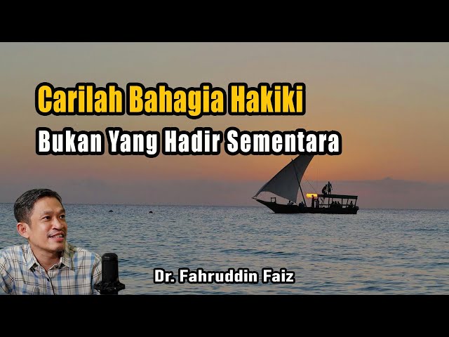 Puncak Bahagia Yang Hakiki, Bukan Ada Pada Makhluk | Ngaji Filsafat | Dr. Fahruddin Faiz class=