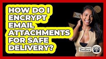 How Do I Encrypt Email Attachments For Safe Delivery? - TheEmailToolbox.com