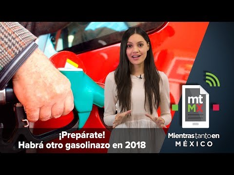 ¡Prepárate! Habrá otro gasolinazo en 2018 | Mientras Tanto en México