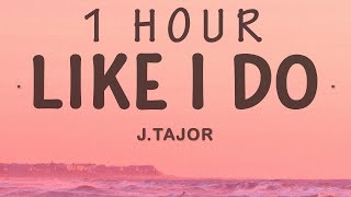 J.Tajor - Like I Do | 1 hour