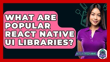 What Are Popular React Native UI Libraries? - Next LVL Programming