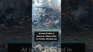At least 50 killed in Myanmar military strike on market, witnesses say