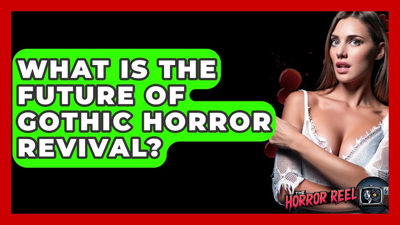 What Is The Future Of Gothic Horror Revival? - The Horror Reel
