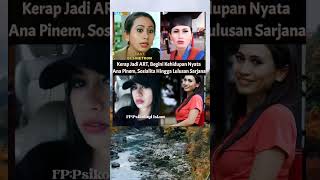 Kehidupan Nyata Ana Pinem