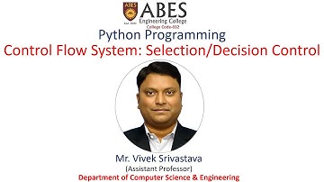 Control Flow System in Python: Selection/Decision Control Statements | ABES EC Ghaziabad