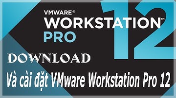 Download VMware Workstation Pro 12 và Cài đặt VMware Workstation Pro 12  - Đơn giản Dễ hiểu