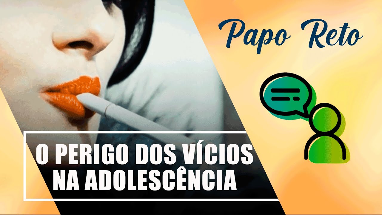 Entenda O Perigo Dos V cios Na Adolesc ncia Papo Reto 24 09 21 
