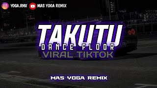 DJ VIRAL TERBARU 2025 | TAKUTU X DANCE FLOOR VIRAL TIKTOK | MAS YOGA REMIX