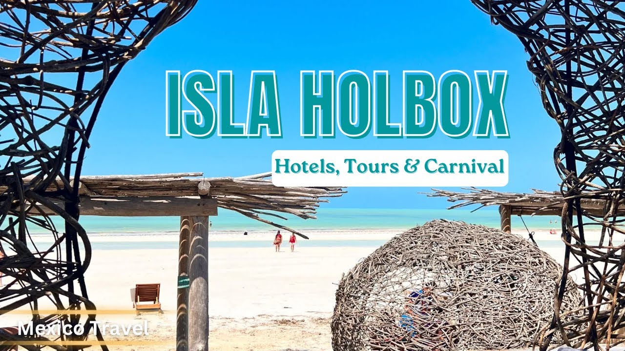 HOLBOX MEXICO TRAVEL GUIDE• (TIPS, HOTELS, TOURS, CARNIVAL)
