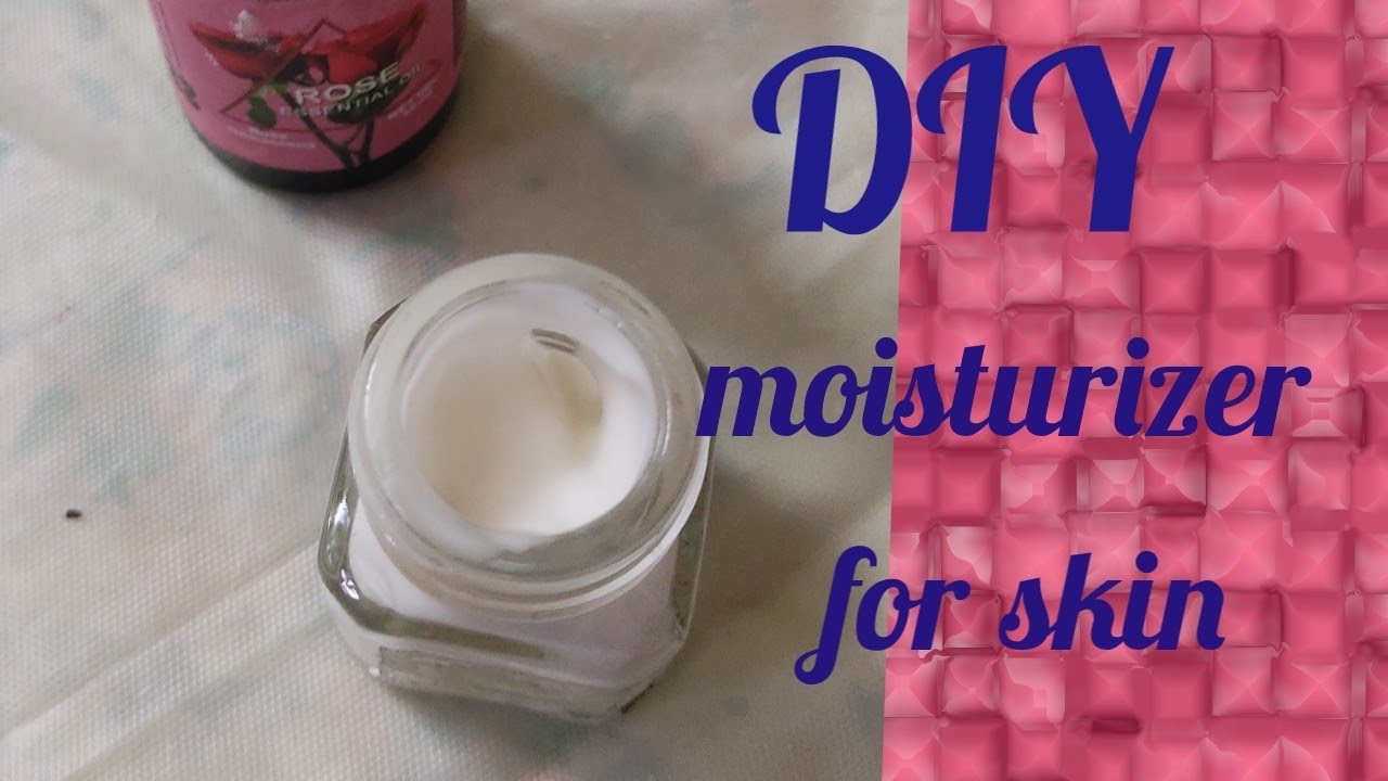 DIY moisturizer cream for skin homemade moisturizer soft skin