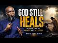 God Still Heals: Healing for the Broken and Afflicted | Apostle Joshua Selman