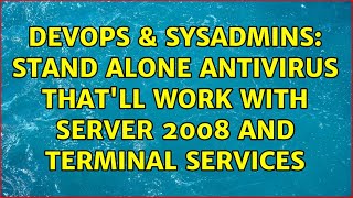 DevOps & SysAdmins: Stand alone antivirus that'll work with Server 2008 and Terminal Services