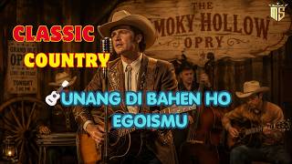 BATAK COUNTRY SLOW VERSION || UNANG DI BAEN HO EGOISMU || COCOK UNTUK SAMBIL BERSANTAI