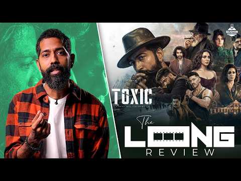 Sudhir Srinivasan's The Long Review: Toxic | Yash | Nayanthara | Kiara Advani | Geetu Mohandas