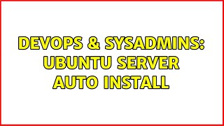 DevOps & SysAdmins: Ubuntu server auto install