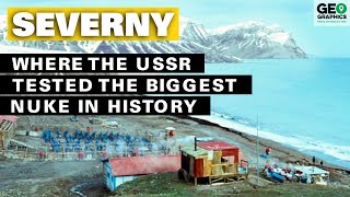 Severny: Where the USSR Tested the Biggest Nuke in History