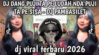 DJ DANG PUJI TA PE LUDAH NDA PUJI TA PE SISA - DJ PAMBASILET DJ VIRAL TERBARU TIKTOK 2026 ❗❗❗