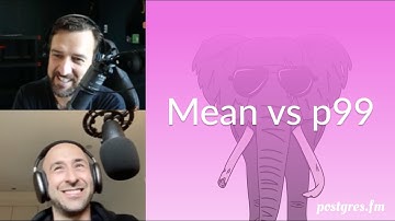 Mean vs p99 | Postgres.FM 148 | #PostgreSQL #Postgres podcast