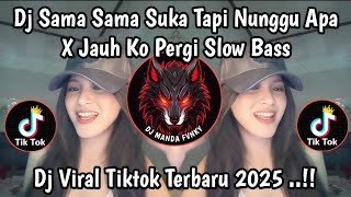Download Lagu DJ SAMA SAMA SUKA TAPI NUNGGU APA X JAUH KO PERGI FULL SONG SLOW BASS VIRAL TIKTOK TERBARU MP3