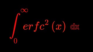 Monster Integral of erfc^2(x) dx from 0 to infinity