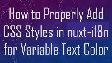 How to Properly Add CSS Styles in nuxt-i18n for Variable Text Color