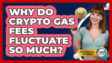 Why Do Crypto Gas Fees Fluctuate So Much? - Crypto Simplified for Seniors