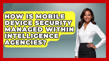 How Is Mobile Device Security Managed Within Intelligence Agencies? - International Policy Zone