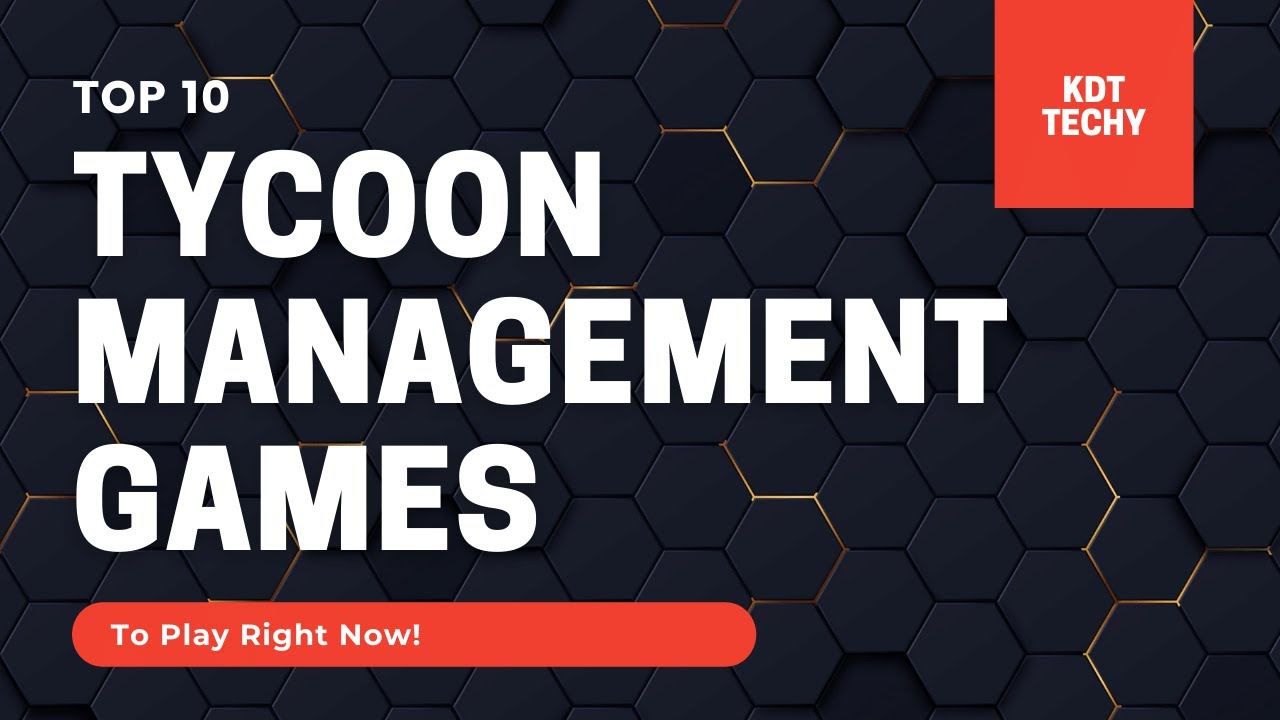 TOP 10 TYCOON MANAGEMENT GAMES TO PLAY RIGHT NOW! | Kdttechy