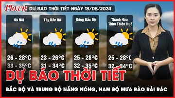 Dự báo thời tiết 18-8: Bắc Bộ và Trung Bộ nắng nóng, Nam Bộ có mưa rào và giông rải rác | Tin nhanh