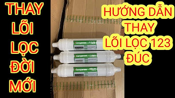 🔴CÁCH THAY LÕI LỌC NƯỚC ĐỜI MỚI.ĐÚNG KỸ THUẬT.  LÕI 123 ĐÚC. ( Nhớ xả than hoạt tính lõi số 2 )