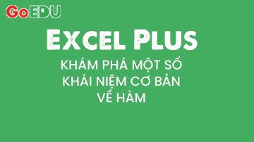 Cùng Excel Plus khám phá một số khái niệm cơ bản về hàm