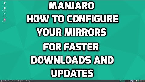 How to Configure your Mirrors in Manjaro for Faster Updates