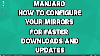 How to Configure your Mirrors in Manjaro for Faster Updates