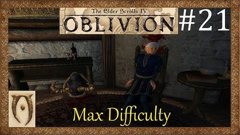 The Elder scrolls IV Oblivion-Max Difficulty-Part 21(Accidents happen)
