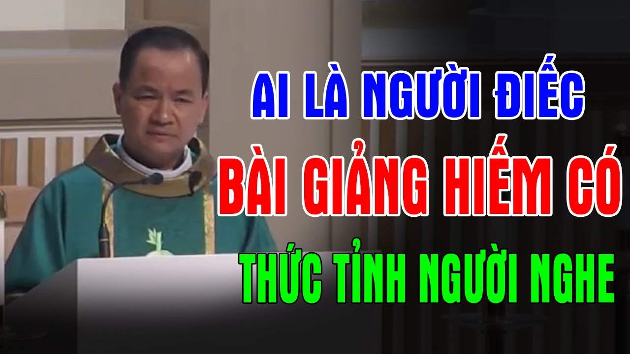 AI LÀ NGƯỜI ĐIẾC - Bài Giảng Hiếm Có Thức Tỉnh Người Nghe Của Lm Phạm Tĩnh | Ánh Sáng Lời Chúa