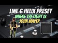 John mayer line 6 helixhx stomp preset  where the light is